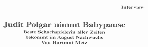 Text Schach-Magazin 64: Judit Polgar nimmt Babypause. Beste Schachspielerin aller Zeiten bekommt im August Nachwuchs. Von Hartmut Metz